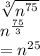 \sqrt[3]{ {n}^{75} }  \\  {n}^{ \frac{75}{3} }  \\  =  {n}^{25}