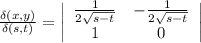 \frac{\delta (x,y)}{\delta (s,t)}  =\left|\begin{array}{ccc}\frac{1}{2\sqrt{s-t} } &-\frac{1}{2\sqrt{s-t} } \\1&0\end{array}\right|