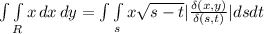\int\limits \int\limits_R {x} \, dx  \, dy=\int\limits\int\limits_s {x} \sqrt{s-t} |\frac{\delta(x,y)}{\delta (s,t)} |dsdt