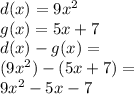 d(x)=9x^2\\g(x)=5x+7\\d(x)-g(x)=\\(9x^2)-(5x+7)=\\9x^2-5x-7