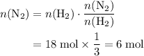 \begin{aligned}n(\mathrm{N_2}) &= n(\mathrm{H_2}) \cdot \frac{n(\mathrm{N_2})}{n(\mathrm{H_2})}\\ &= 18\; \rm mol \times \frac{1}{3} = 6\; \rm mol\end{aligned}