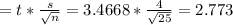 = t * \frac{s}{\sqrt{n}} = 3.4668 * \frac{4}{\sqrt{25}} = 2.773