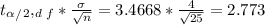 t_\alpha _/_2, _d_f * \frac{\sigma}{\sqrt{n}} = 3.4668 * \frac{4}{\sqrt{25}} = 2.773