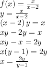 f(x)=\frac{x}{x-2} \\y=\frac{x}{x-2}\\(x-2)\,y=x\\xy-2y=x\\xy-x=2y\\x(y-1)=2y\\x=\frac{2y}{y-1}