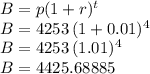 B=p(1+r)^t\\B=4253\,(1+0.01)^4\\B=4253\,(1.01)^4\\B=4425.68885