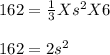 162=\frac{1}{3}Xs^2 X 6\\\\162=2s^2