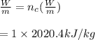\frac{W}{m} =n_c(\frac{W}{m} )\\\\=1 \times 2020.4kJ/kg
