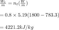 \frac{W_t}{m} =n_t(\frac{W}{m} )\\\\=0.8 \times5.19(1800-783.3)\\\\=4221.2kJ/kg