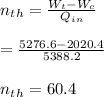n_t_h=\frac{W_t-W_c}{Q_i_n} \\\\=\frac{5276.6-2020.4}{5388.2} \\\\n_t_h=60.4