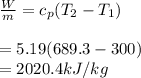 \frac{W}{m} =c_p(T_2-T_1)\\\\=5.19(689.3-300)\\=2020.4kJ/kg