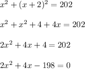 x^2+(x+2)^2=202\\\\x^2+x^2+4+4x=202\\\\2x^2+4x+4=202\\\\2x^2+4x-198=0