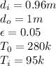 d_i= 0.96m\\d_o= 1m\\\epsilon = 0.05\\T_0= 280k\\T_i= 95k\\