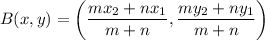 B(x,y)=\left(\dfrac{mx_2+nx_1}{m+n} ,\dfrac{my_2+ny_1}{m+n}\right)
