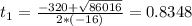 t_{1} = \frac{-320 + \sqrt{86016}}{2*(-16)} = 0.8348