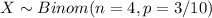 X \sim Binom(n=4, p=3/10)