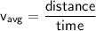 \mathsf{v_{avg} = \dfrac{distance}{time}}