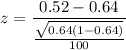 z = \dfrac{0.52-0.64}{\frac{\sqrt{ 0.64(1-0.64)}}{100 }}