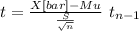 t= \frac{X[bar]-Mu}{\frac{S}{\sqrt{n} } } ~t_{n-1}