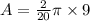 A = \frac{2}{20}\pi \times 9