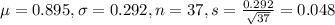\mu = 0.895, \sigma = 0.292, n = 37, s = \frac{0.292}{\sqrt{37}} = 0.048