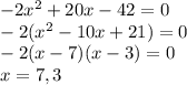 -2x^2+20x-42=0\\-2(x^2-10x+21)=0\\-2(x-7)(x-3)=0\\x=7, 3