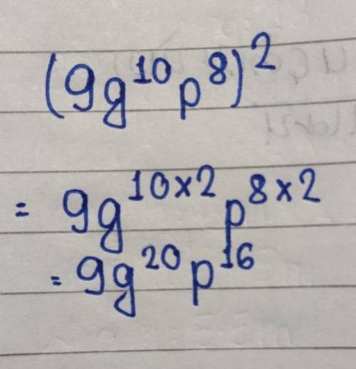 Simplyfi. (9g^10p^8)^2
im confused pls help