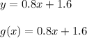 y=0.8x+1.6\\\\g(x)=0.8x+1.6