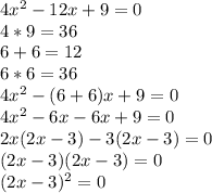 4x^2-12x+9=0\\4*9=36\\6+6=12\\6*6=36\\4x^2-(6+6)x+9=0\\4x^2-6x-6x+9=0\\2x(2x-3)-3(2x-3)=0\\(2x-3)(2x-3)=0\\(2x-3)^2=0