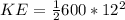 KE=\frac{1}{2}600*12^2