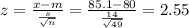 z=\frac{x-m}{\frac{s}{\sqrt{n} } }=\frac{85.1-80}{\frac{14}{\sqrt{49} } } =2.55