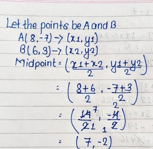 Find the midpoint of the line segment joining points A (8,-7) B (6,3)
