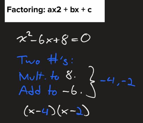 X2 - 6x + 8
Factoring: ax2 + bx + c