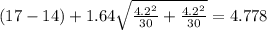 (17-14) +1.64 \sqrt{\frac{4.2^2}{30} +\frac{4.2^2}{30}}=4.778