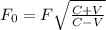 F_{0}=F\sqrt{\frac{C+V}{C-V}}\\