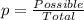 p =\frac{Possible}{Total}