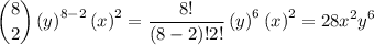 $\binom{8}{2} \left(y\right)^{8-2} \left(x\right)^{2}=\frac{8!}{(8-2)! 2!}\left(y\right)^{6} \left(x\right)^{2}=28 x^{2} y^{6}