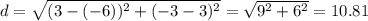 d=\sqrt{(3-(-6))^2+(-3-3)^2}=\sqrt{9^2+6^2}=10.81