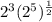 2^3(2^5)^{\frac{1}{2}}