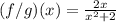 (f/g)(x)=\frac{2x}{x^2+2}