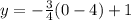 y = -\frac 34(0 - 4) + 1
