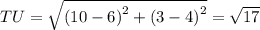 TU=\sqrt{\left(10-6\right)^2+\left(3-4\right)^2}=\sqrt{17}