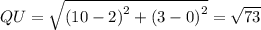QU=\sqrt{\left(10-2\right)^2+\left(3-0\right)^2}=\sqrt{73}