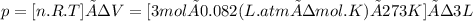 p= [n.R.T] ÷ V = [3 mol × 0.082 (L.atm÷mol.K) × 273 K] ÷ 3 L