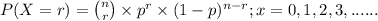 P(X=r) = \binom{n}{r} \times p^{r} \times (1-p)^{n-r} ; x = 0,1,2,3,......