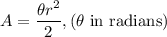 A=\dfrac{\theta r^2}{2}, (\theta$ in radians)