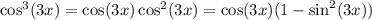 \cos^3(3x)=\cos(3x)\cos^2(3x)=\cos(3x)(1-\sin^2(3x))