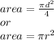 area= \frac{ \pi d^{2}}{4} \\or\\area= \pi r^{2}
