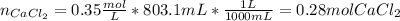 n_{CaCl_2}=0.35\frac{mol}{L}*803.1mL*\frac{1L}{1000mL}=  0.28molCaCl_2