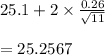 25.1+2\times \frac{0.26}{\sqrt{11} } \\\\=25.2567