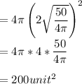 =4\pi\left(2\sqrt{\dfrac{50}{4\pi}}\right)^2\\=4\pi*4*\dfrac{50}{4\pi}}\\\\=200 unit^2
